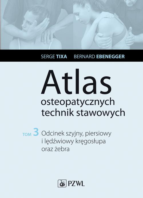 The cover of the book titled: Atlas osteopatycznych technik stawowych. Tom 3. Odcinek szyjny, piersiowy i lędźwiowy kręgosłupa oraz żebra