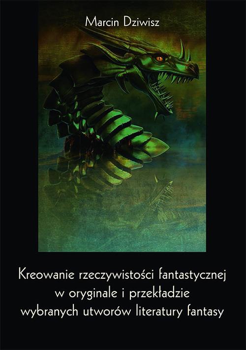The cover of the book titled: Kreowanie rzeczywistości fantastycznej w oryginale i przekładzie wybranych utworów literatury fantasy