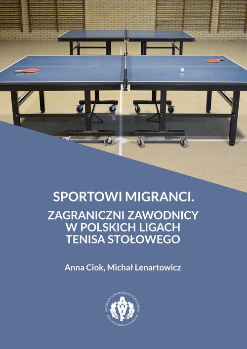 The cover of the book titled: Sportowi migranci. Zagraniczni zawodnicy w polskich ligach tenisa stołowego
