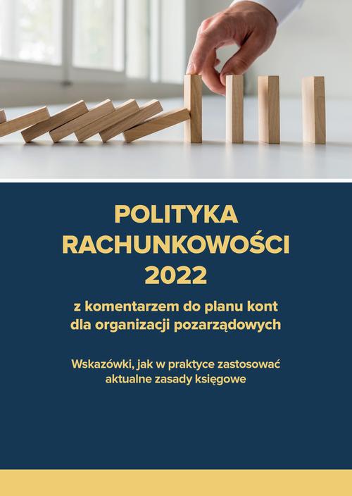 Okładka książki o tytule: Polityka rachunkowości 2022 z komentarzem do planu kont dla organizacji pozarządowych