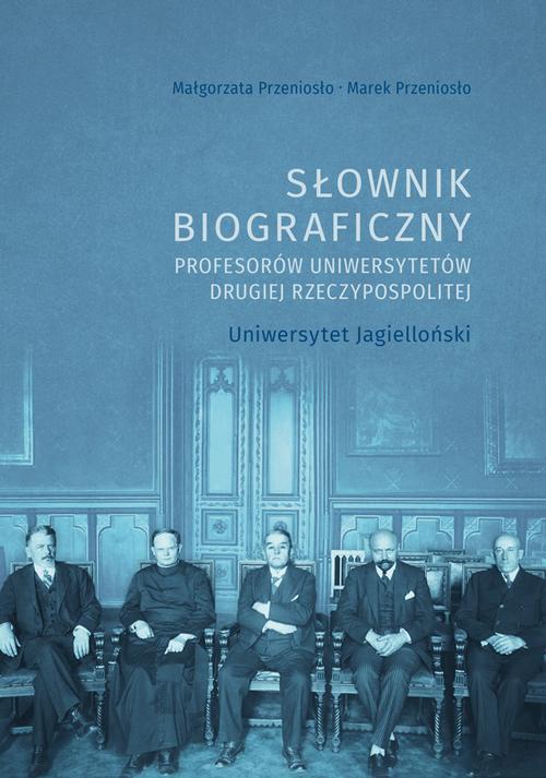 Okładka:Słownik biograficzny profesorów uniwersytetów Drugiej Rzeczypospolitej. Uniwersytet Jagielloński 