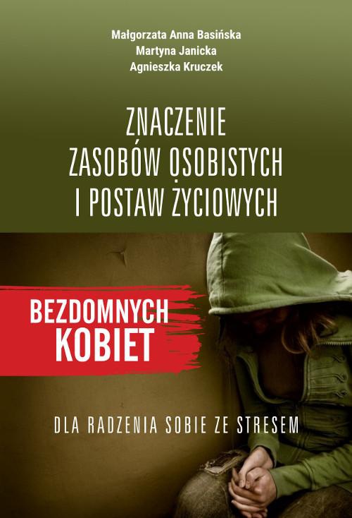 The cover of the book titled: Znaczenie zasobów osobistych i postaw życiowych bezdomnych kobiet dla radzenia sobie ze stresem