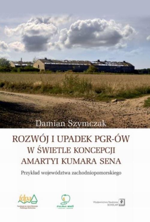 Okładka książki o tytule: Rozwój i upadek PGR-ów w świetle koncepcji Amartyi Kumara Sena