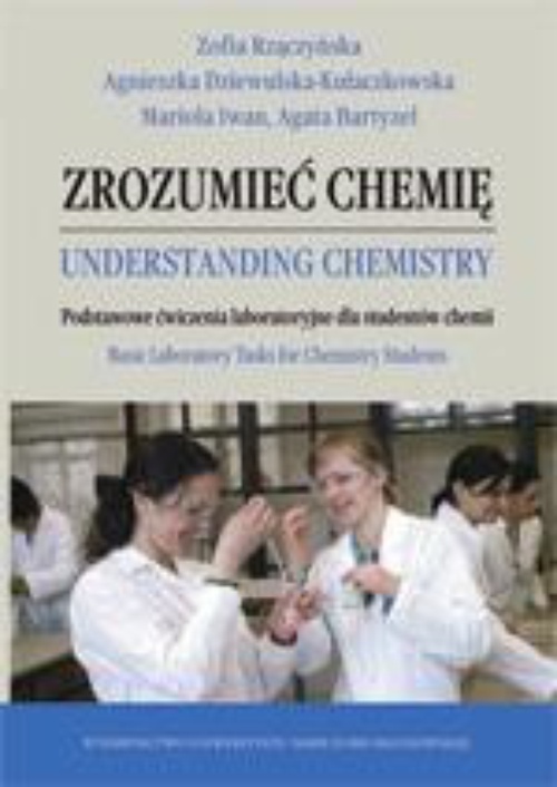 The cover of the book titled: Zrozumieć chemię / Understanding chemistry. Podstawowe ćwiczenia laboratoryjne dla studentów chemii / Basic Laboratory Tasks for Chemistry Studends