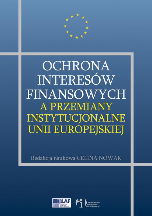 Обложка книги под заглавием:Ochrona interesów finansowych a przemiany instytucjonalne Unii Europejskiej