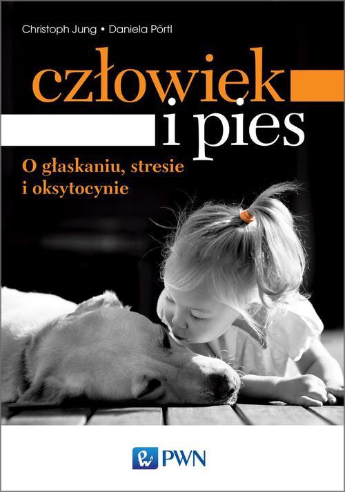 The cover of the book titled: Człowiek i pies - o głaskaniu, stresie i oksytocynie