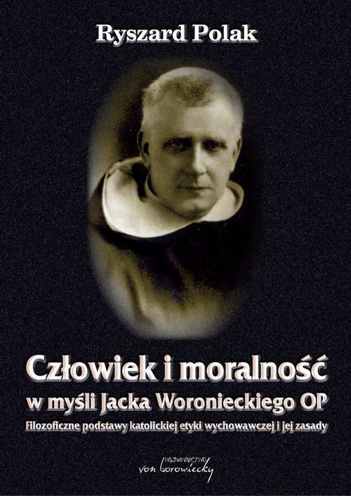 Okładka książki o tytule: Człowiek i moralność w myśli Jacka Woronieckiego OP