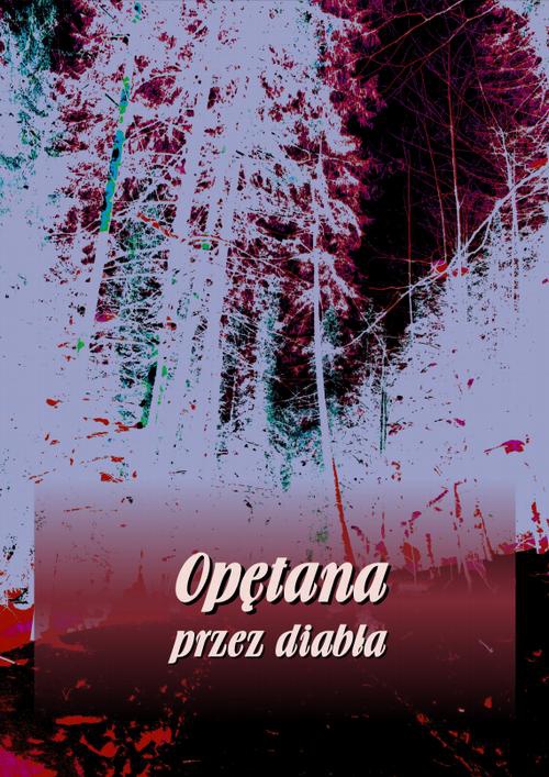 The cover of the book titled: Opętana przez diabła
