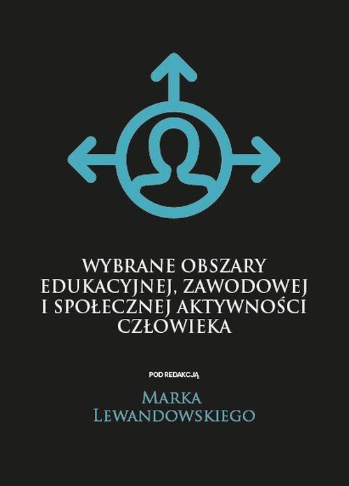 Okładka książki o tytule: Wybrane obszary edukacyjnej, zawodowej i społecznej aktywności człowieka