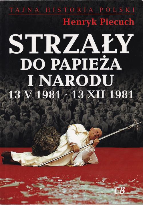 The cover of the book titled: Strzały do Papieża i Narodu