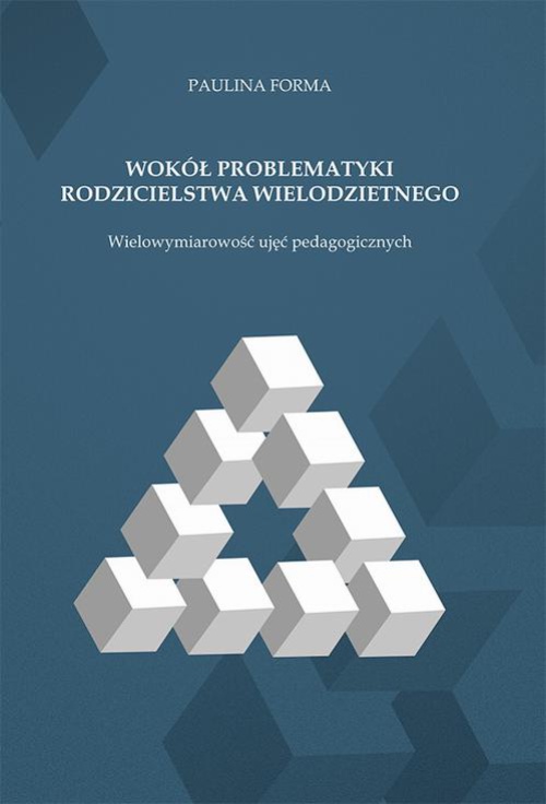 The cover of the book titled: Wokół problematyki rodzicielstwa wielodzietnego. Wielowymiarowość ujęć pedagogicznych