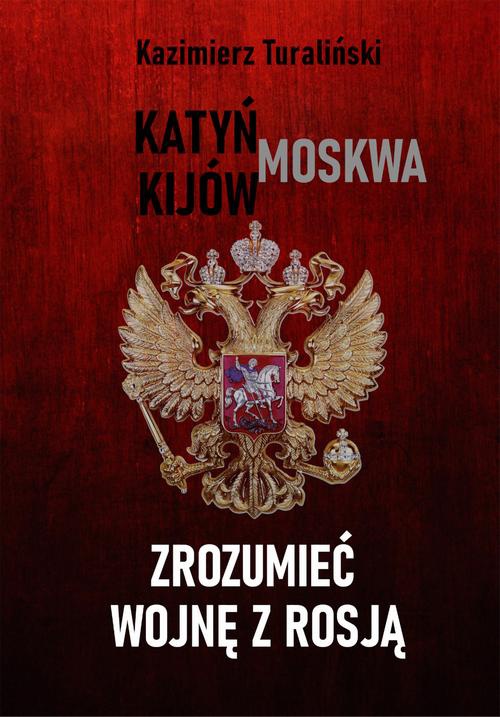 Okładka:Zrozumieć wojnę z Rosją Katyń - Moskwa - Kijów 