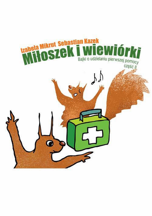 Обложка книги под заглавием:Miłoszek i wiewiórki 2 Bajki o udzielaniu pierwszej pomocy