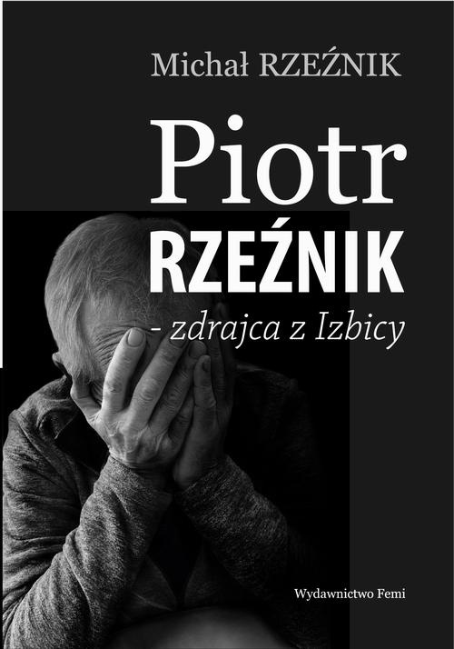 Okładka książki o tytule: Piotr Rzeźnik - Zdrajca z Izbicy
