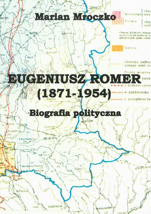 Обложка книги под заглавием:Eugeniusz Romer (1871-1954). Biografia polityczna
