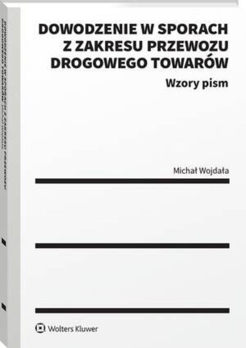 The cover of the book titled: Dowodzenie w sporach z zakresu przewozu drogowego towarów