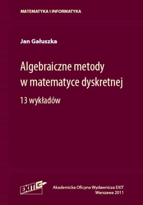 Okładka książki o tytule: Algebraiczne metody w matematyce dyskretnej. 13 wykładów