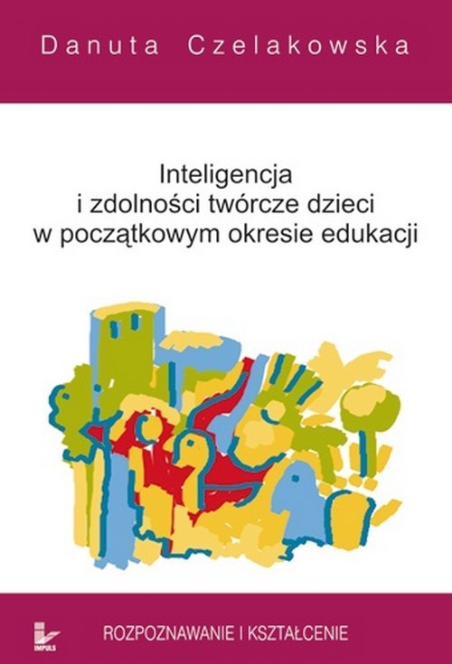 Обложка книги под заглавием:Inteligencja i zdolności twórcze dzieci w początkowym okresie edukacji