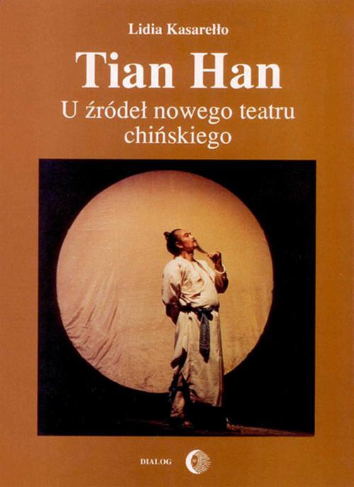 Okładka książki o tytule: Tian Han. U źródeł nowego teatru chińskiego
