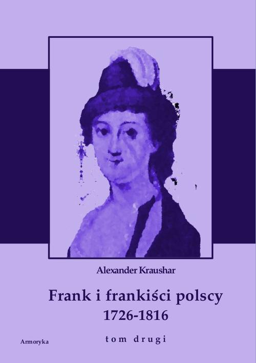 The cover of the book titled: Frank i frankiści polscy 1726-1816. Monografia historyczna osnuta na źródłach archiwalnych i rękopiśmiennych. Tom drugi