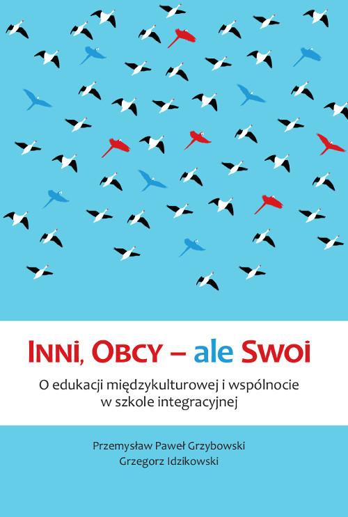The cover of the book titled: Inni, Obcy – ale Swoi. O edukacji międzykulturowej i wspólnocie w szkole integracyjnej