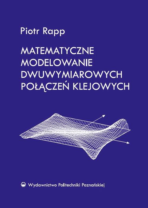 The cover of the book titled: Matematyczne modelowanie dwuwymiarowych połączeń klejowych