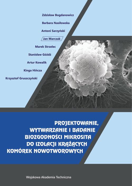 Okładka książki o tytule: Projektowanie, wytwarzanie i badanie biozgodności mikrosita do izolacji krążących komórek nowotworowych