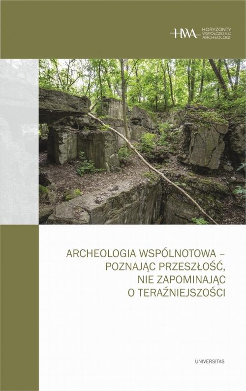Okładka książki o tytule: Archeologia wspólnotowa - poznając przeszłość, nie zapominając o teraźniejszości