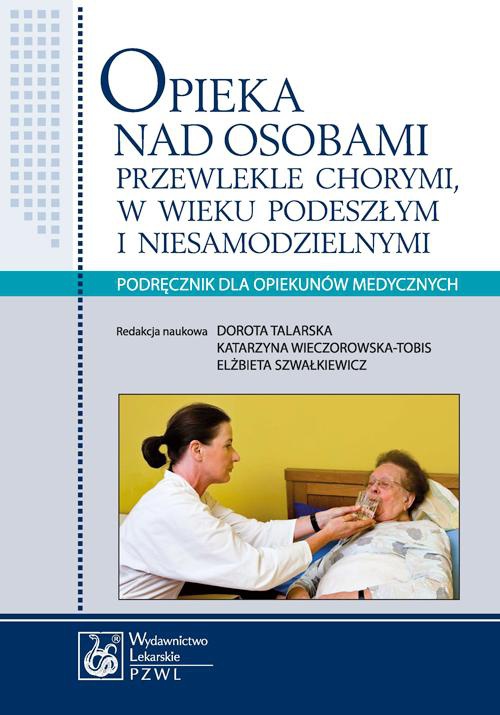 The cover of the book titled: Opieka nad osobami przewlekle chorymi w wieku podeszłym i niesamodzielnymi. Podręcznik dla opiekunów medycznych