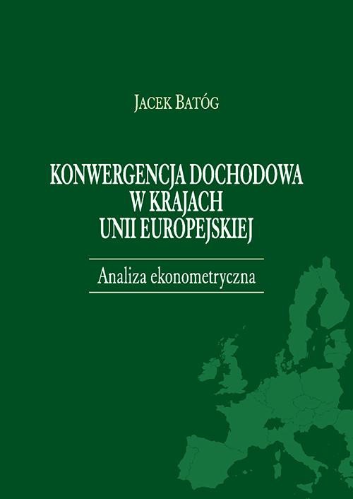 Okładka książki o tytule: Konwergencja dochodowa w krajach Unii Europejskiej. Analiza ekonometryczna