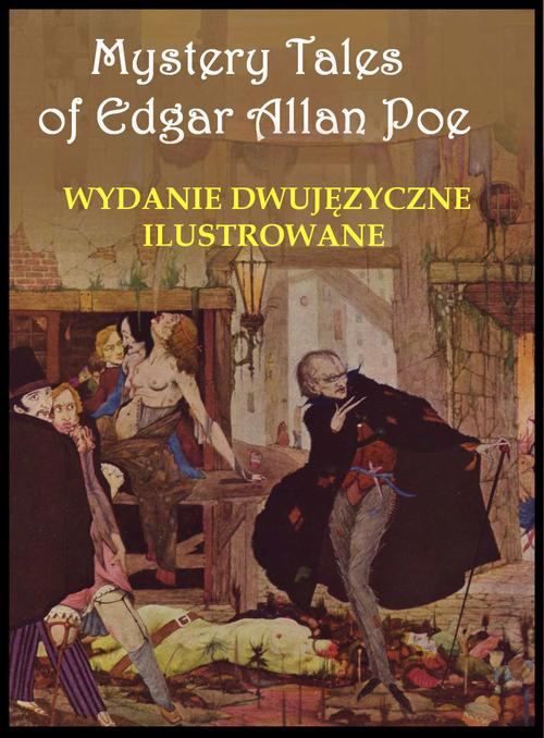 Okładka:Mystery Tales of Edgar Allan Poe - Opowieści niesamowite. Wydanie dwujęzyczne ilustrowane 