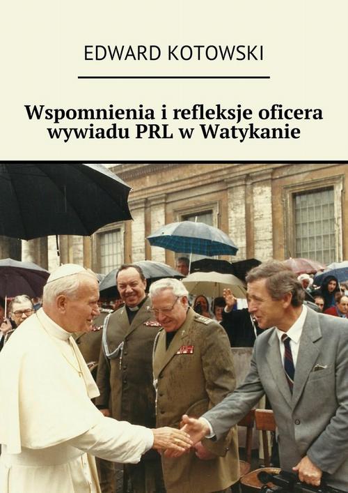 Okładka:Wspomnienia i refleksje oficera wywiadu PRL w Watykanie 