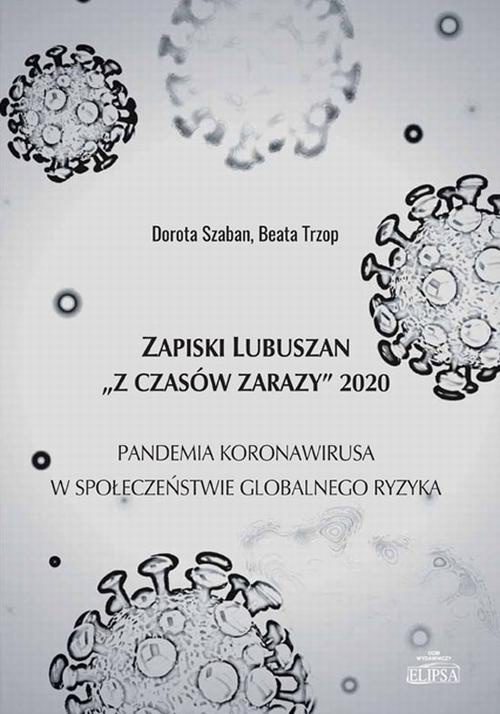 Okładka:Zapiski Lubuszan "Z czasów zarazy" 2020. Pandemia koronawirusa w społeczeństwie globalnego ryzyka 