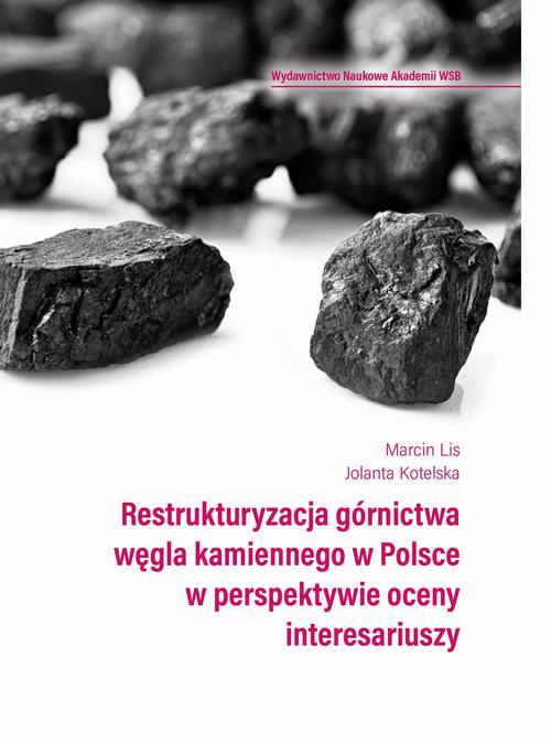Okładka książki o tytule: Restrukturyzacja górnictwa węgla kamiennego w Polsce w perspektywie oceny interesariuszy