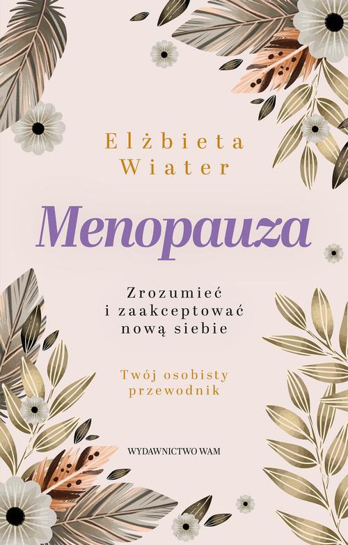 Okładka książki o tytule: Menopauza. Zrozumieć i zaakceptować nową siebie