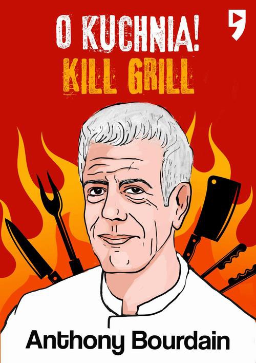 Okładka:Kill Grill. O, kuchnia! 