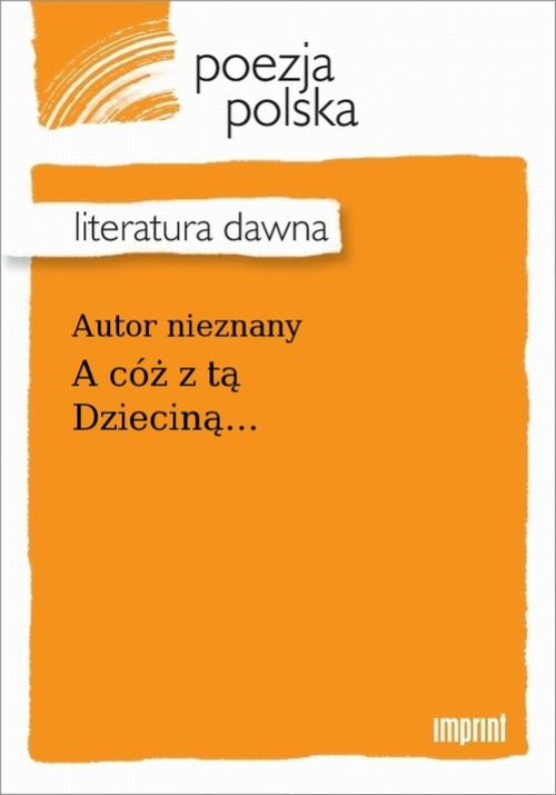 The cover of the book titled: A cóż z tą Dzieciną...