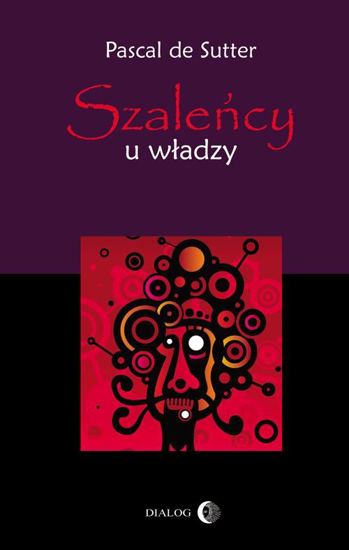 The cover of the book titled: Szaleńcy u władzy. Paranoje polityków - od Hitlera do Husajna