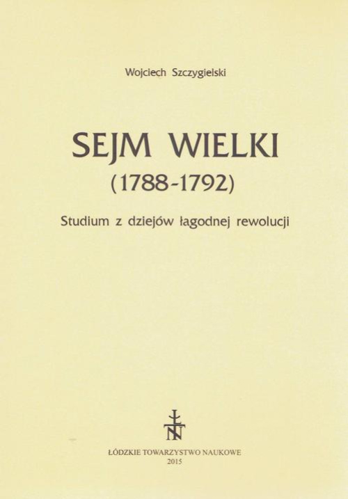 Okładka książki o tytule: Sejm Wielki (1788 - 1792). Studium z dziejów łagodnej rewolucji