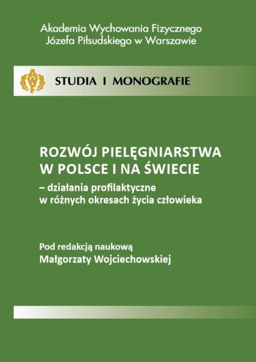 Okładka książki o tytule: Rozwój pielęgniarstwa w Polsce i na świecie - działania profilaktyczne w różnych okresach życia człowieka