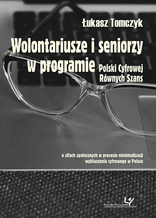 Okładka:Wolontariusze i seniorzy w programie Polski Cyfrowej Równych Szans. O siłach społecznych w procesie minimalizacji wykluczenia cyfrowego w Polsce 