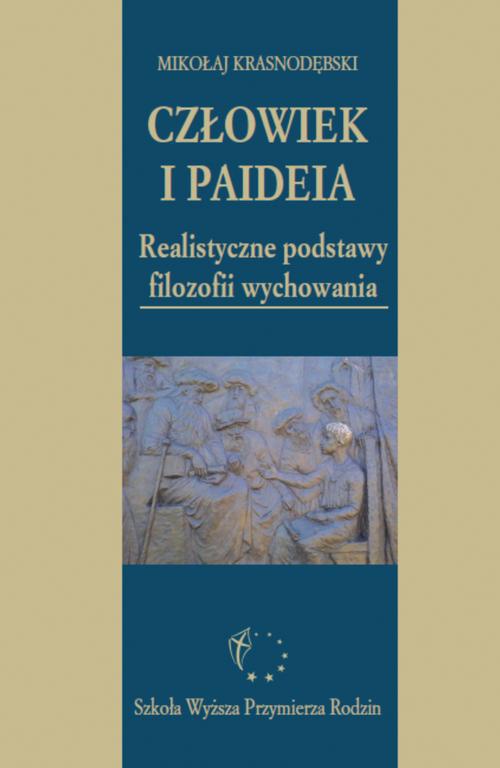 Okładka książki o tytule: Człowiek i paideia. Realistyczne podstawy filozofii wychowania