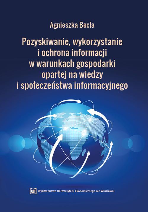The cover of the book titled: Pozyskiwanie, wykorzystanie i ochrona informacji w warunkach gospodarki opartej na wiedzy i społeczeństwa informacyjnego