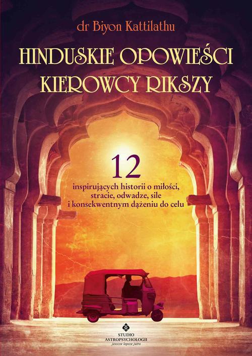 Okładka:Hinduskie opowieści kierowcy rikszy. 12 inspirujących historii o miłości, stracie, odwadze, sile i konsekwentnym dążeniu do celu 