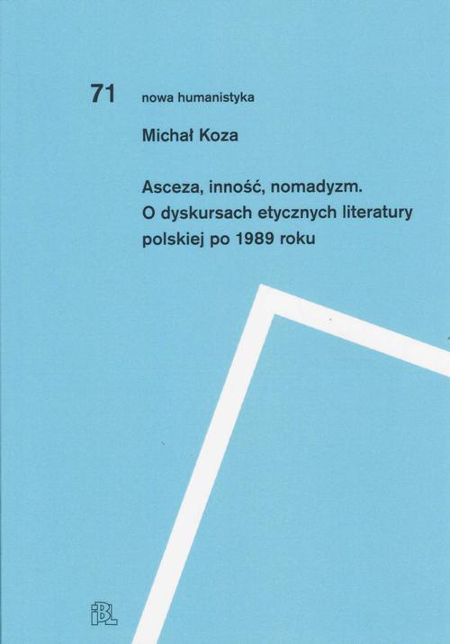 Okładka:Asceza inność nomadyzm O dyskursach etycznych literatury polskiej po 1989 roku 