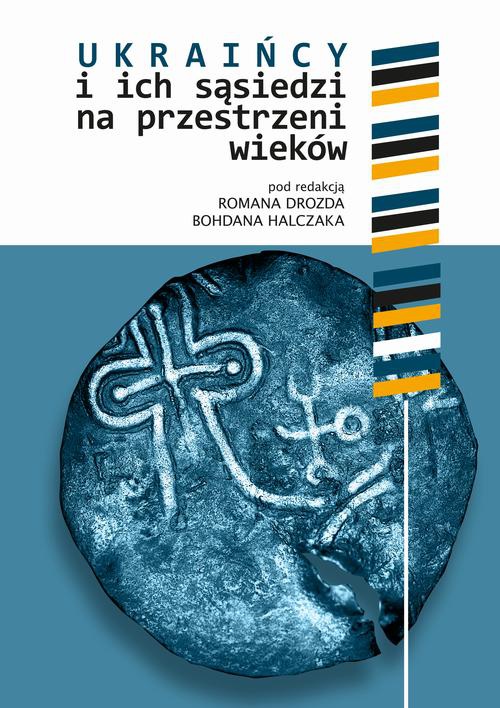 The cover of the book titled: Ukraińcy i ich sąsiedzi na przestrzeni wieków t. I