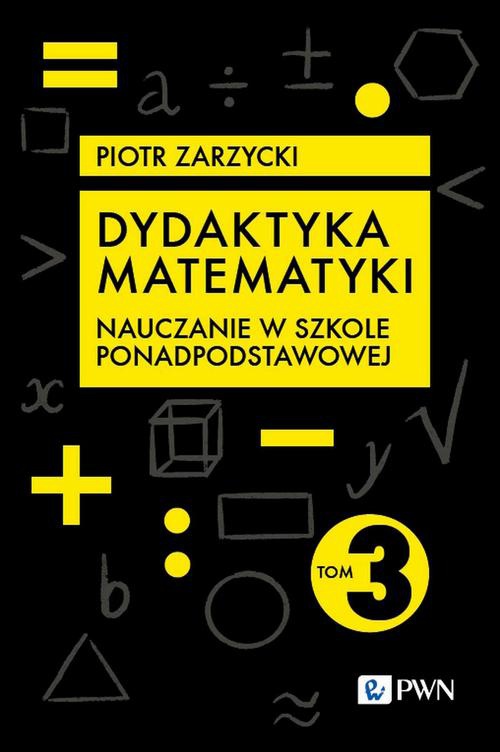 Okładka książki o tytule: Dydaktyka matematyki. Część 3. Szkoła ponadpodstawowa
