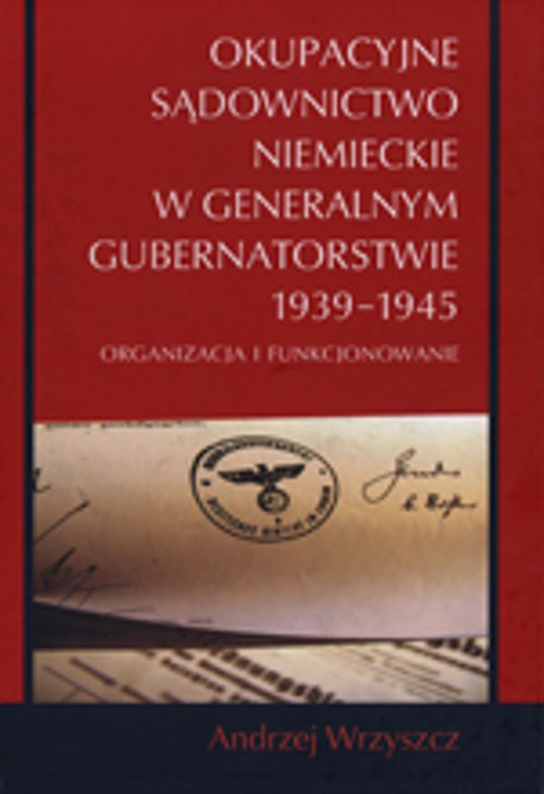 The cover of the book titled: Okupacyjne sądownictwo niemieckie w Generalnym Gubernatorstwie 1939 - 1945