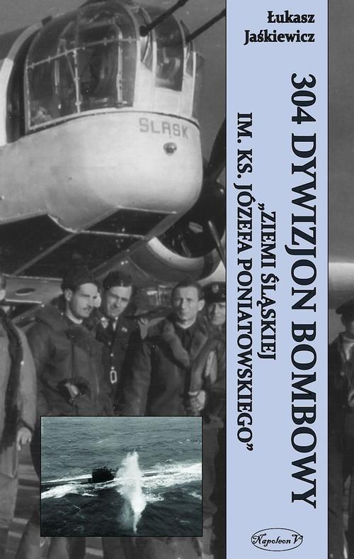Обложка книги под заглавием:304 Dywizjon Bombowy "Ziemi Śląskiej im. ks. Józefa Poniatowskiego"