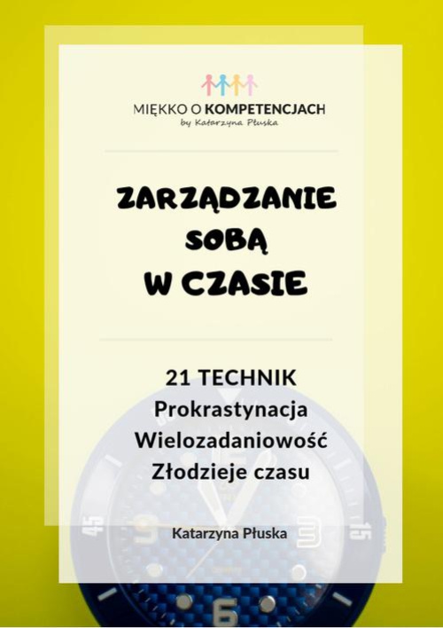 The cover of the book titled: Zarządzanie sobą w czasie. 21 technik. Prokrastynacja. Wielozadaniowość. Złodzieje czasu